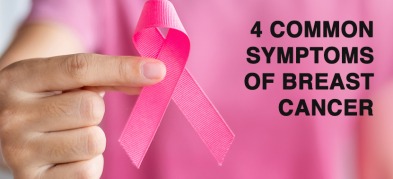 Breast Cancer Awareness Month: 4 Common Symptoms of Breast Cancer